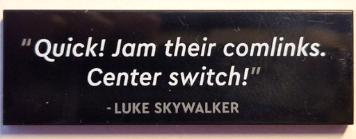[P 69729pb073 (Black)] Tile 2 x 6 with '&#34;Quick! Jam their comlinks. Center switch!&#34; - LUKE SKYWALKER' Pattern